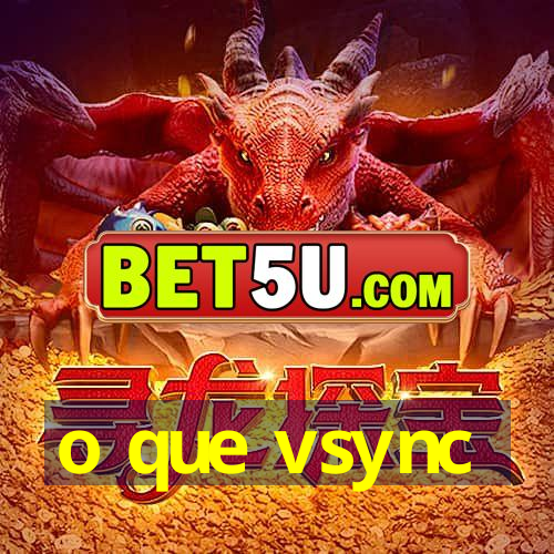 o que vsync